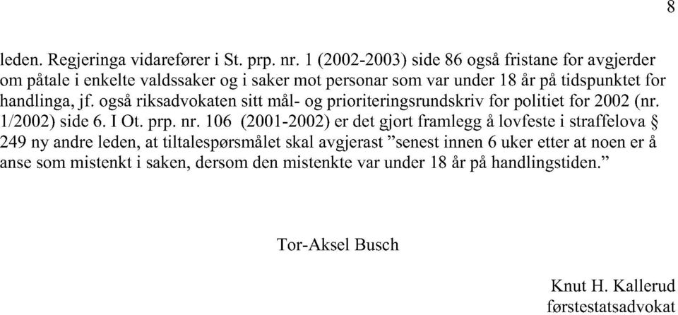 handlinga, jf. også riksadvokaten sitt mål- og prioriteringsrundskriv for politiet for 2002 (nr. 1/2002) side 6. I Ot. prp. nr.