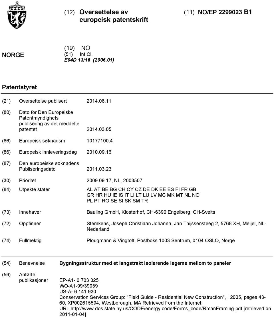 16 (87) Den europeiske søknadens Publiseringsdato 2011.03.23 (30) Prioritet 2009.