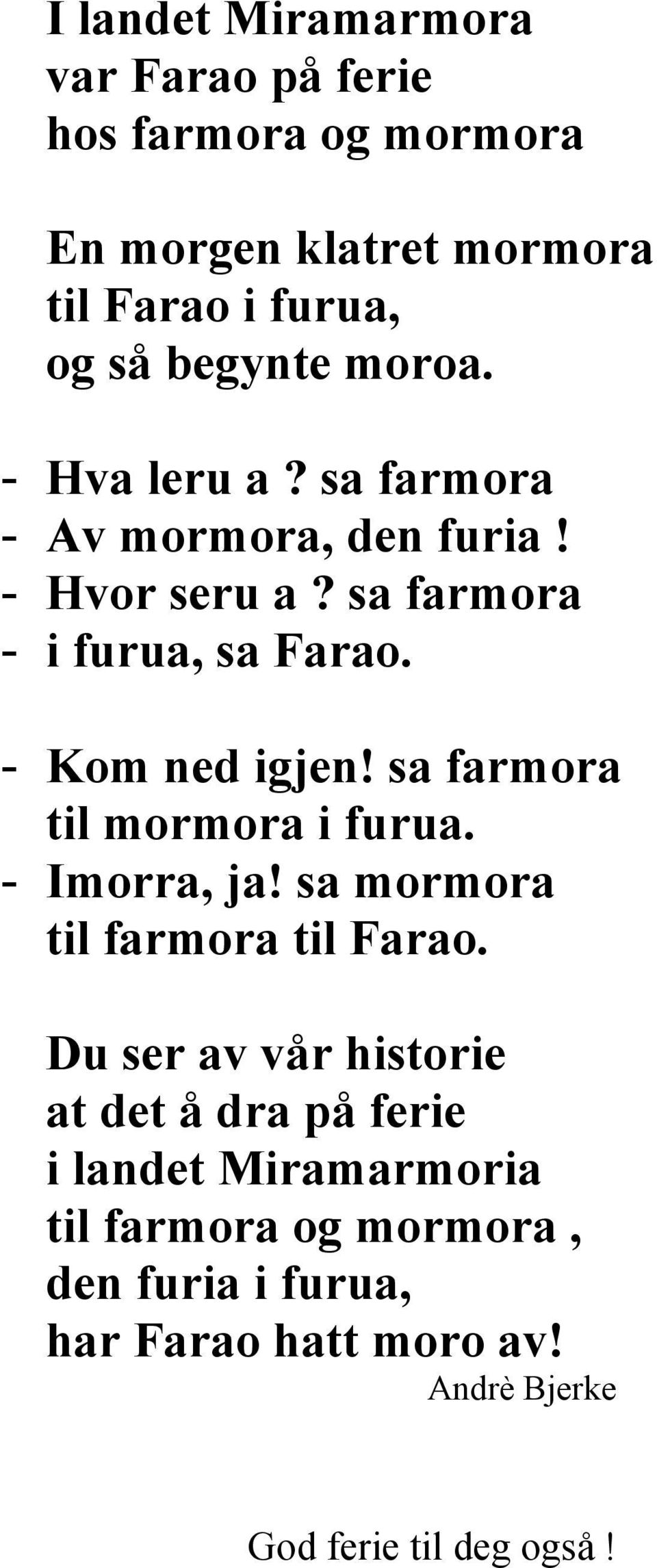 sa farmora til mormora i furua. - Imorra, ja! sa mormora til farmora til Farao.