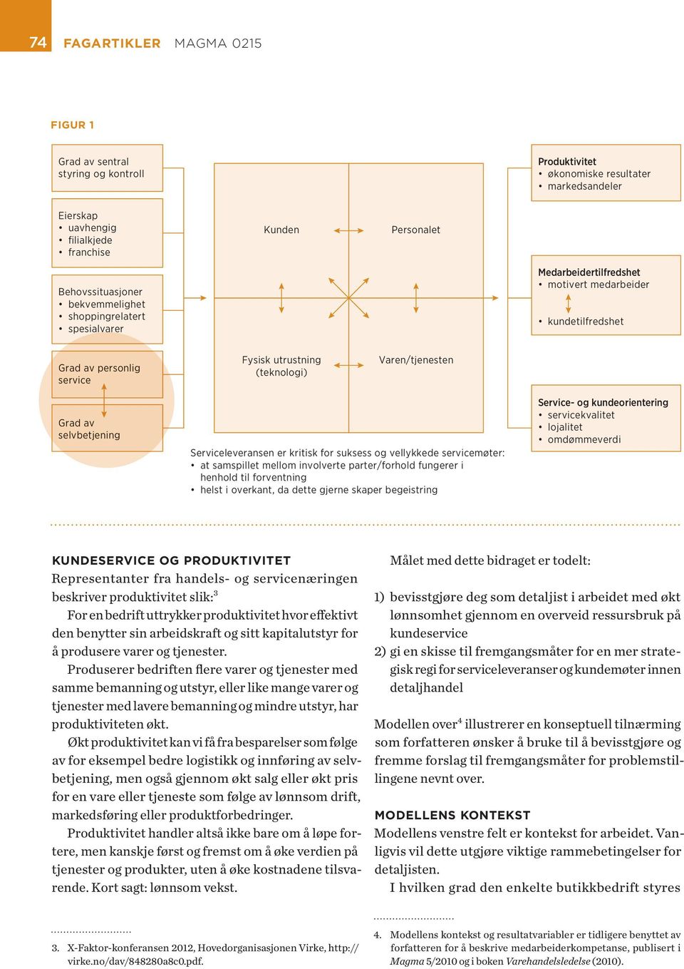 Serviceleveransen er kritisk for suksess og vellykkede servicemøter: at samspillet mellom involverte parter/forhold fungerer i henhold til forventning helst i overkant, da dette gjerne skaper