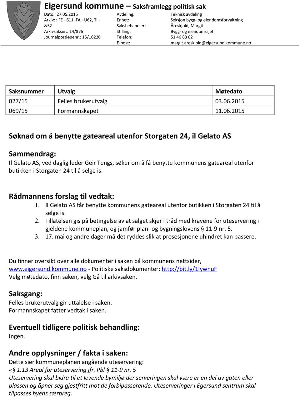 areskjold@eigersund.kommune.no Saksnummer Utvalg Møtedato 027/15 Felles brukerutvalg 03.06.