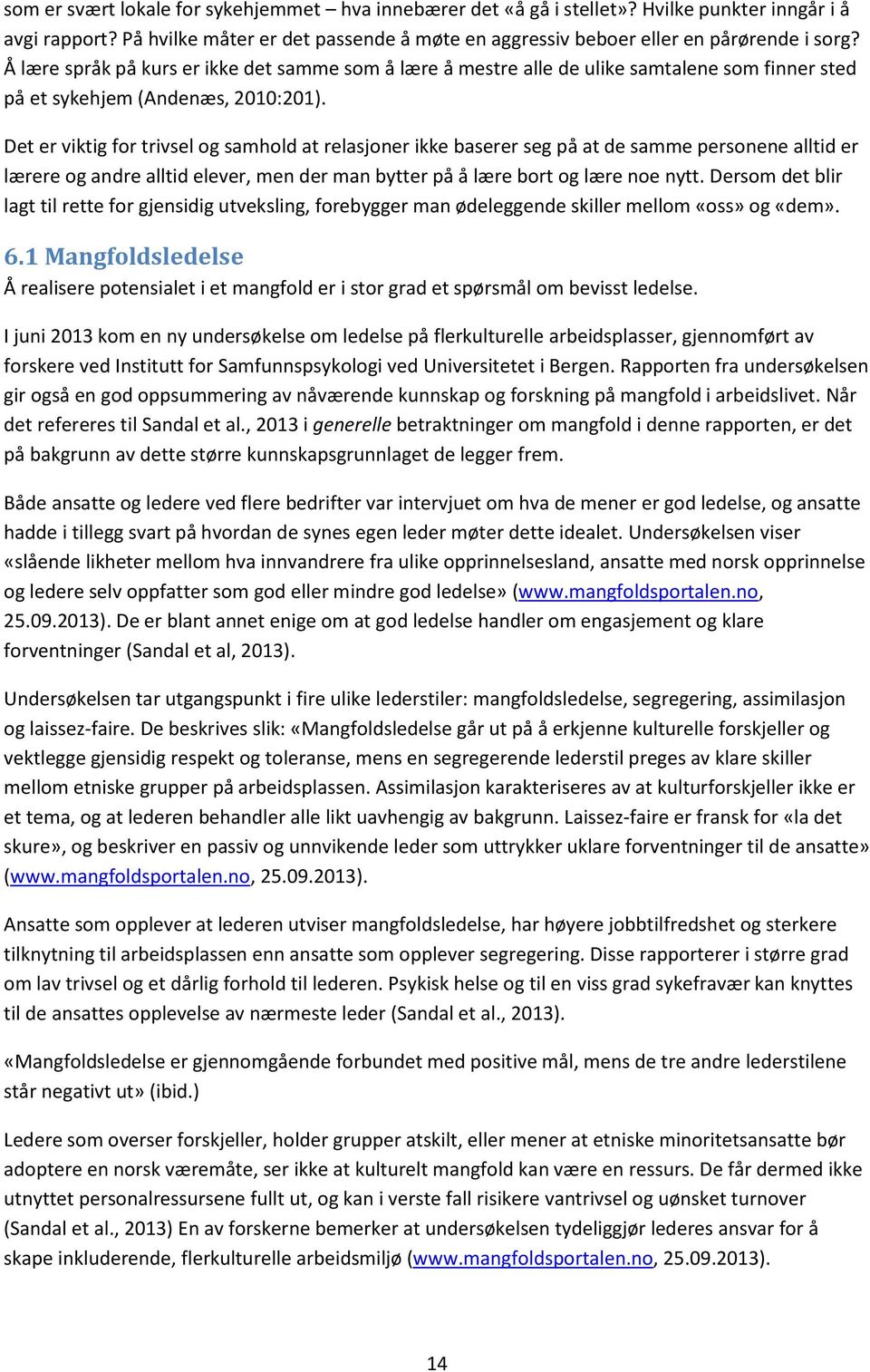 Det er viktig for trivsel og samhold at relasjoner ikke baserer seg på at de samme personene alltid er lærere og andre alltid elever, men der man bytter på å lære bort og lære noe nytt.