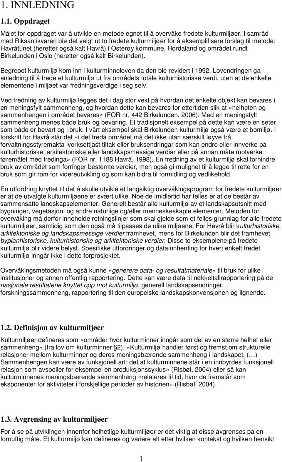 Birkelunden i Oslo (heretter også kalt Birkelunden). Begrepet kulturmiljø kom inn i kulturminneloven da den ble revidert i 1992.