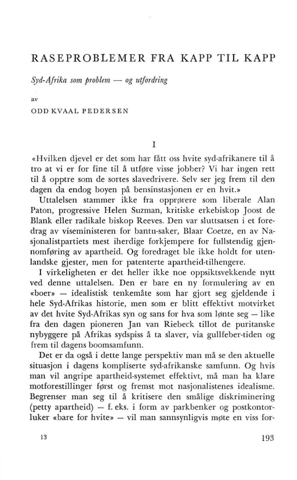 » Uttalelsen stammer ikke fra opprqlrere som liberale Alan Paton, progressive Helen Suzman, kritiske erkebiskop Joost de Blank eller radikale biskop Reeves.