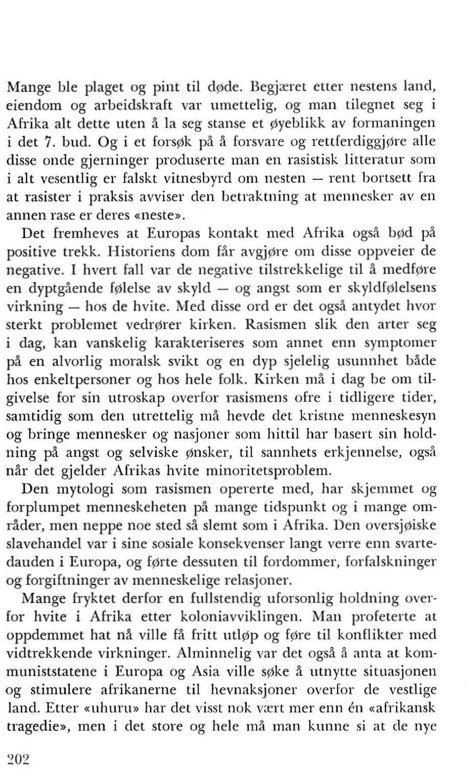 Og i et fors~k pa a farsvare ag rettferdiggj~re aile disse onde gjerninger praduserte man en rasistisk litteratur sam i ait vesent!