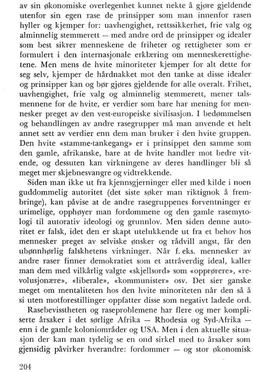 minoriteter kjemper for alt dette for seg sell', kjemper de hardnakket mot den tanke at disse idealer og prinsipper kan og bs'r gjldres gjeldende for aile overall.