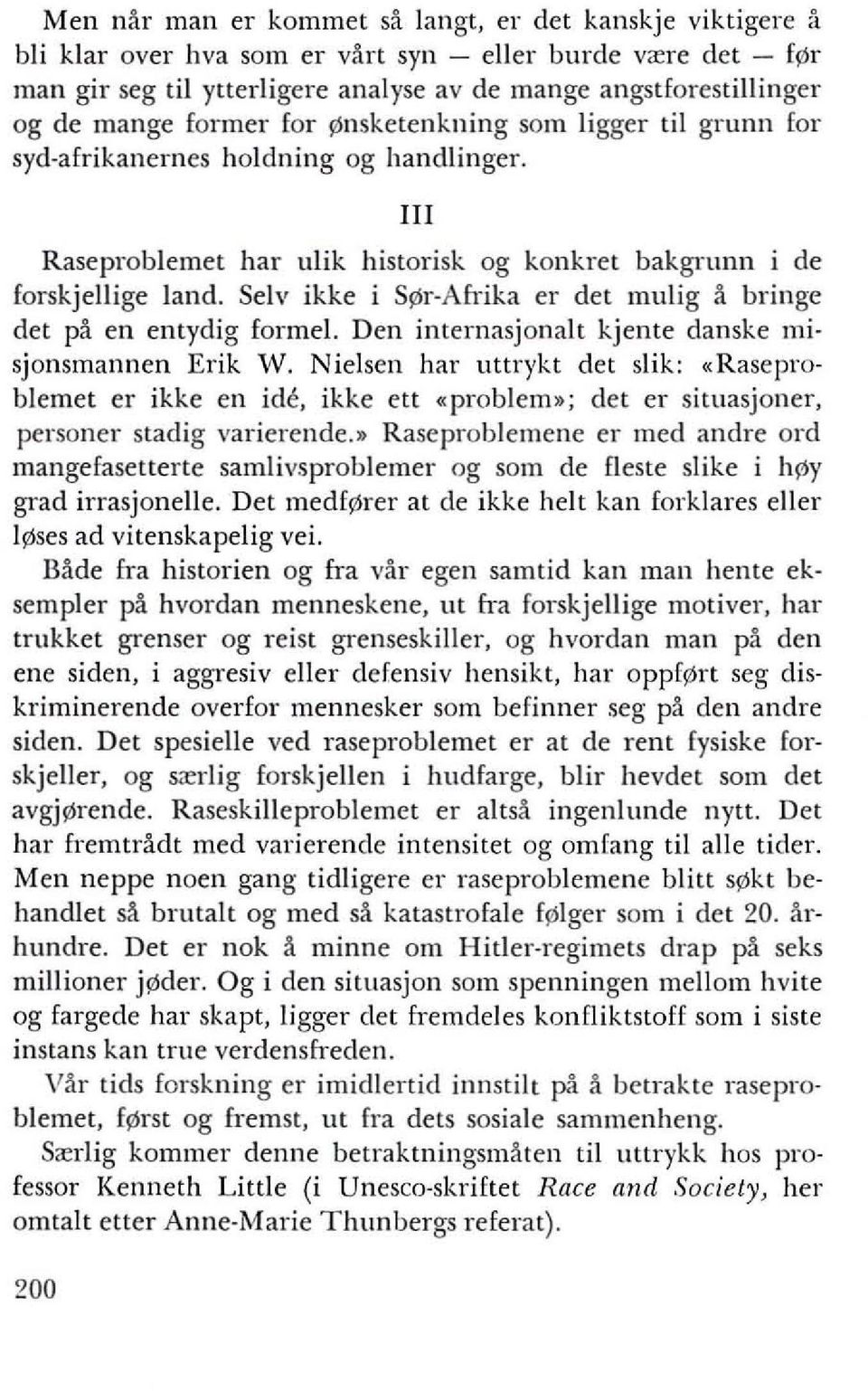 Selv ikke i S r-afrika er det mulig ~ bringe det p~ en entydig forme!. Den internasjonalt kjente danske misjonsmannen Erik W.