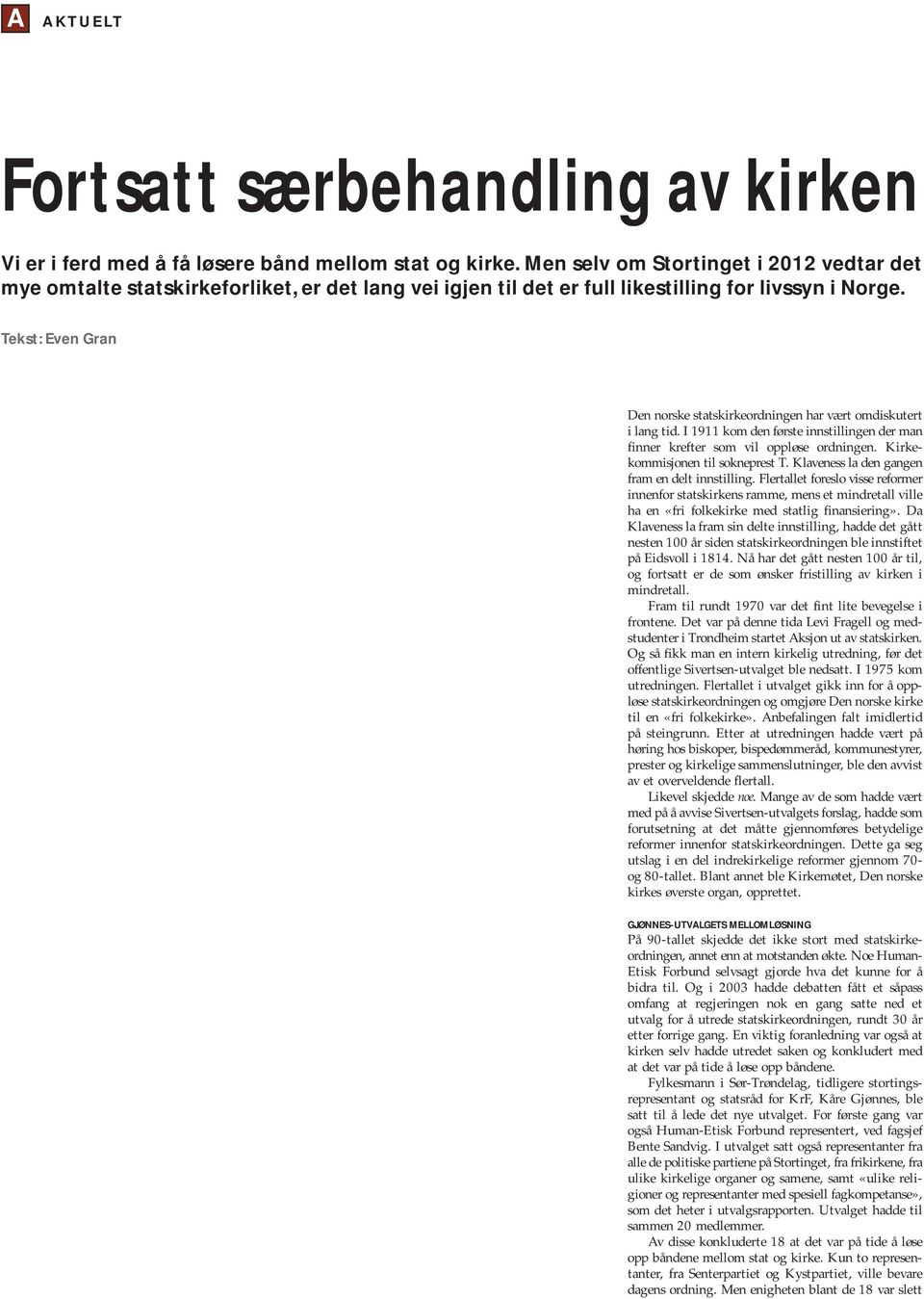 Tekst: Even Gran Den norske statskirkeordningen har vært omdiskutert i lang tid. I 1911 kom den første innstillingen der man finner krefter som vil oppløse ordningen.