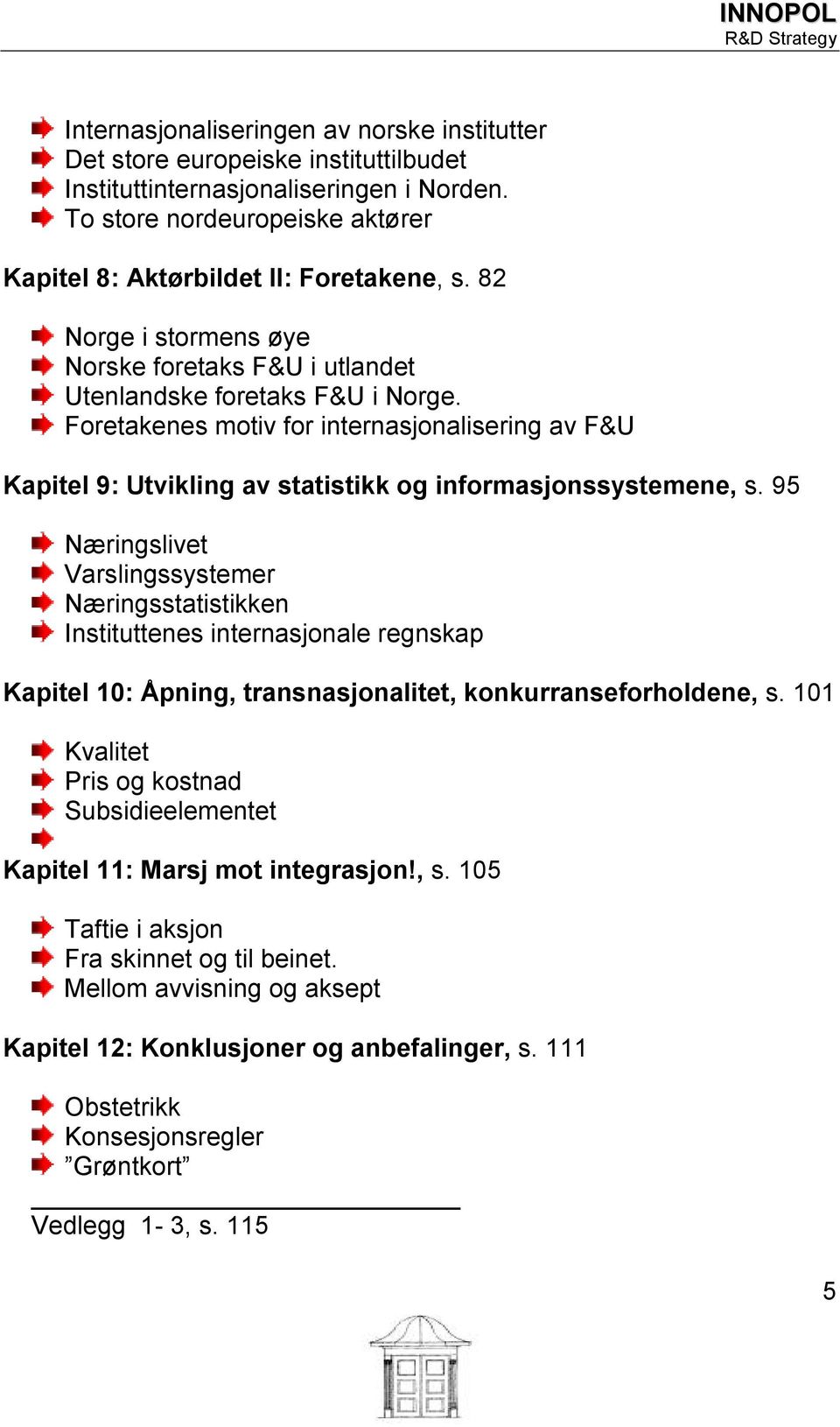 Foretakenes motiv for internasjonalisering av F&U Kapitel 9: Utvikling av statistikk og informasjonssystemene, s.