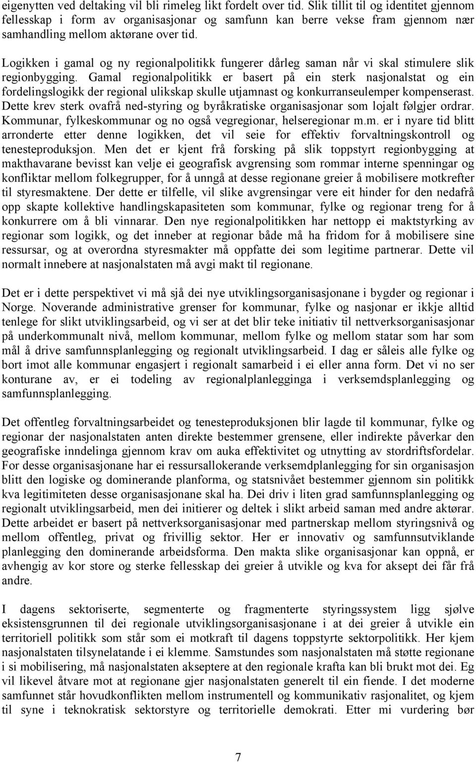 Logikken i gamal og ny regionalpolitikk fungerer dårleg saman når vi skal stimulere slik regionbygging.