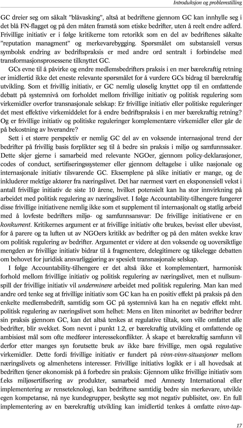 Spørsmålet om substansiell versus symbolsk endring av bedriftspraksis er med andre ord sentralt i forbindelse med transformasjonsprosessene tilknyttet GC.