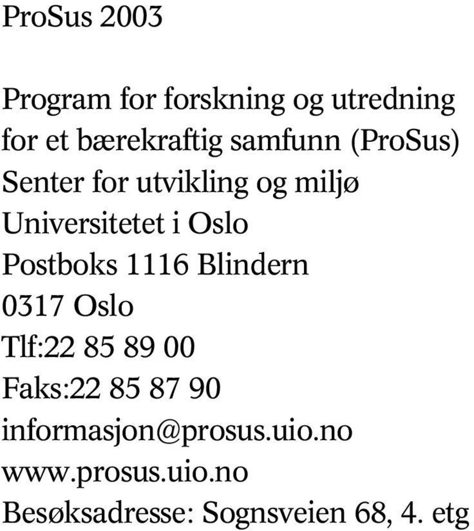 Postboks 1116 Blindern 0317 Oslo Tlf:22 85 89 00 Faks:22 85 87 90