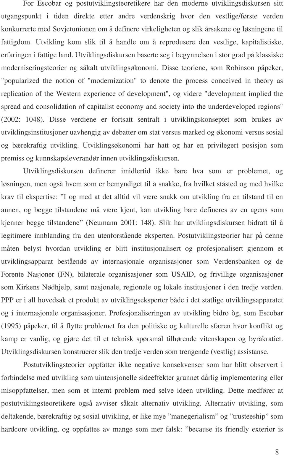 Utviklingsdiskursen baserte seg i begynnelsen i stor grad på klassiske moderniseringsteorier og såkalt utviklingsøkonomi.