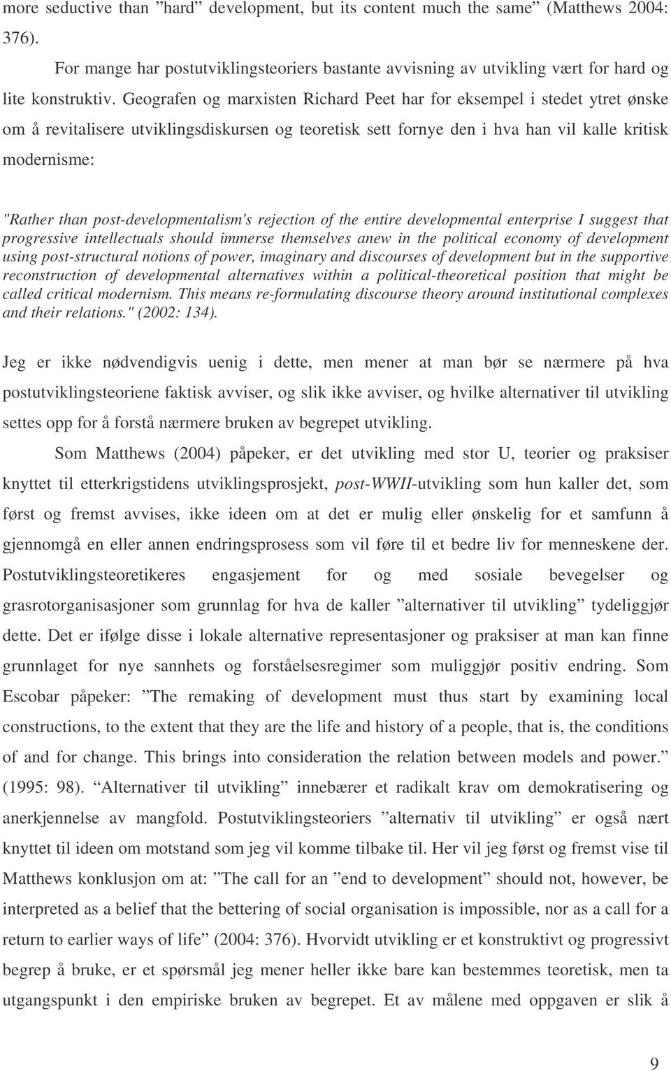 post-developmentalism's rejection of the entire developmental enterprise I suggest that progressive intellectuals should immerse themselves anew in the political economy of development using