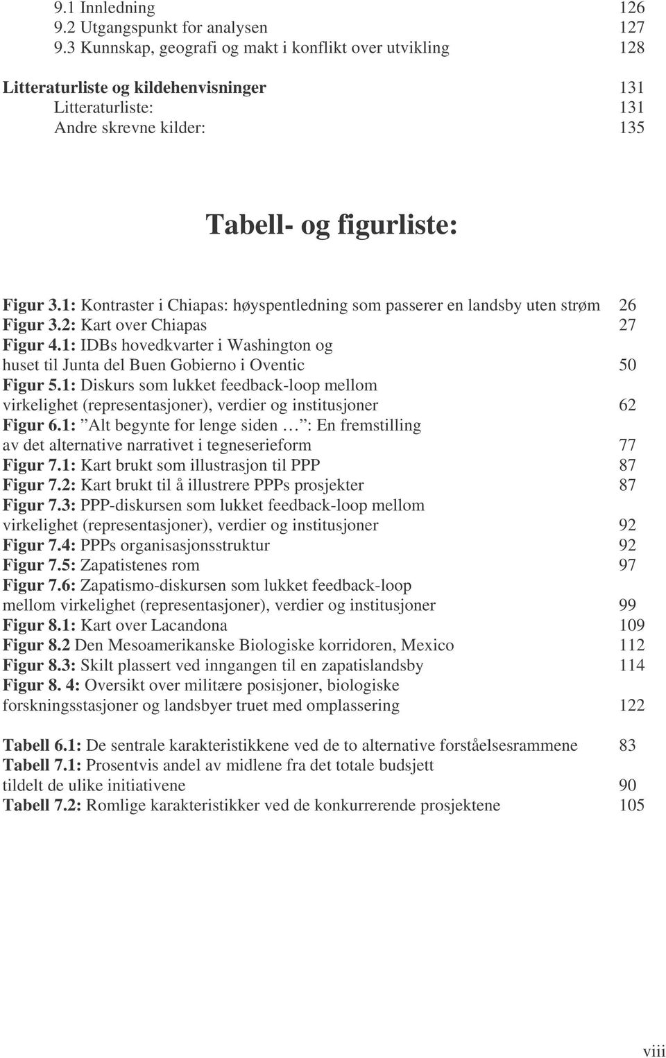 1: Kontraster i Chiapas: høyspentledning som passerer en landsby uten strøm 26 Figur 3.2: Kart over Chiapas 27 Figur 4.