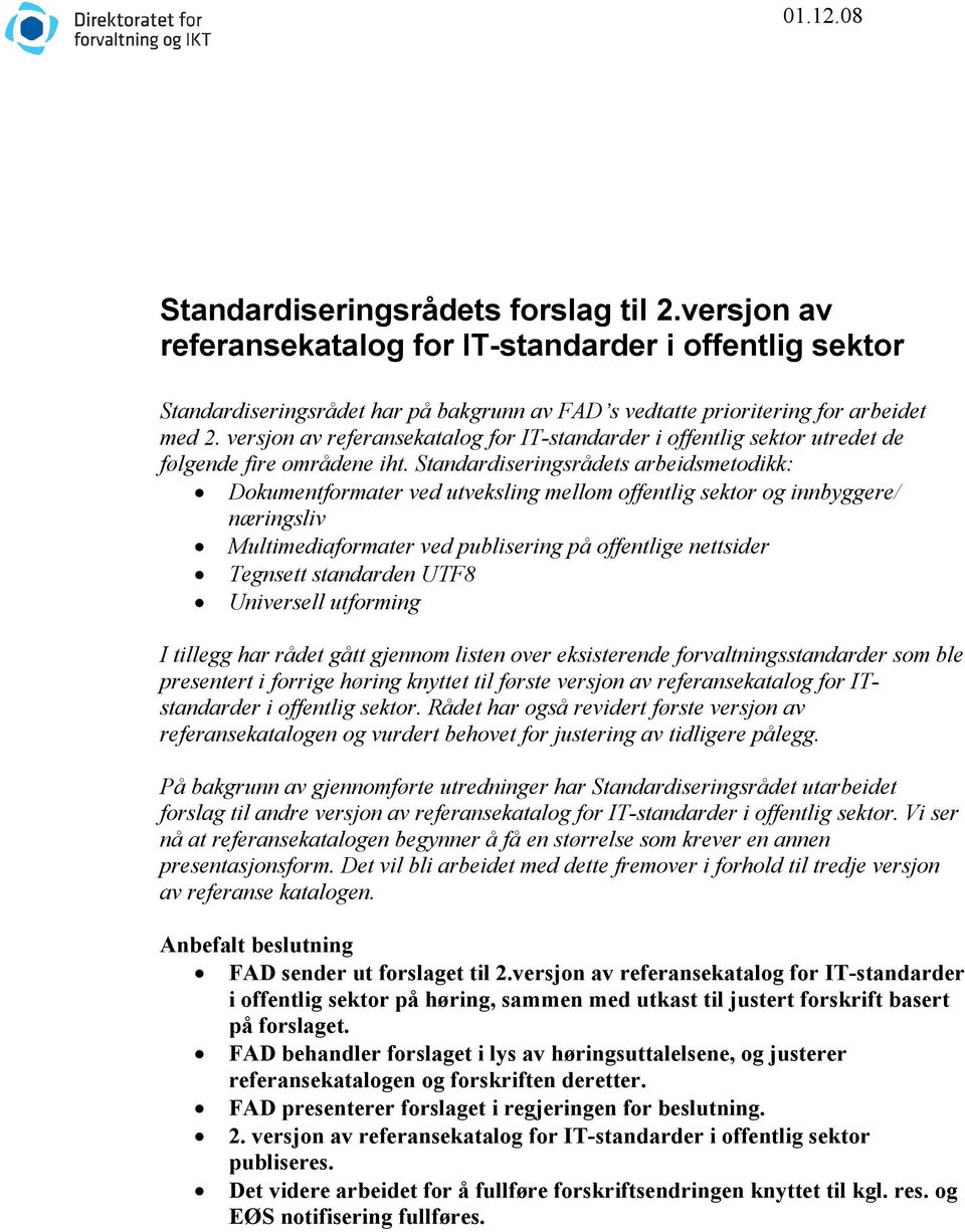 Standardiseringsrådets arbeidsmetodikk: Dokumentformater ved utveksling mellom offentlig sektor og innbyggere/ næringsliv Multimediaformater ved publisering på offentlige nettsider Tegnsett