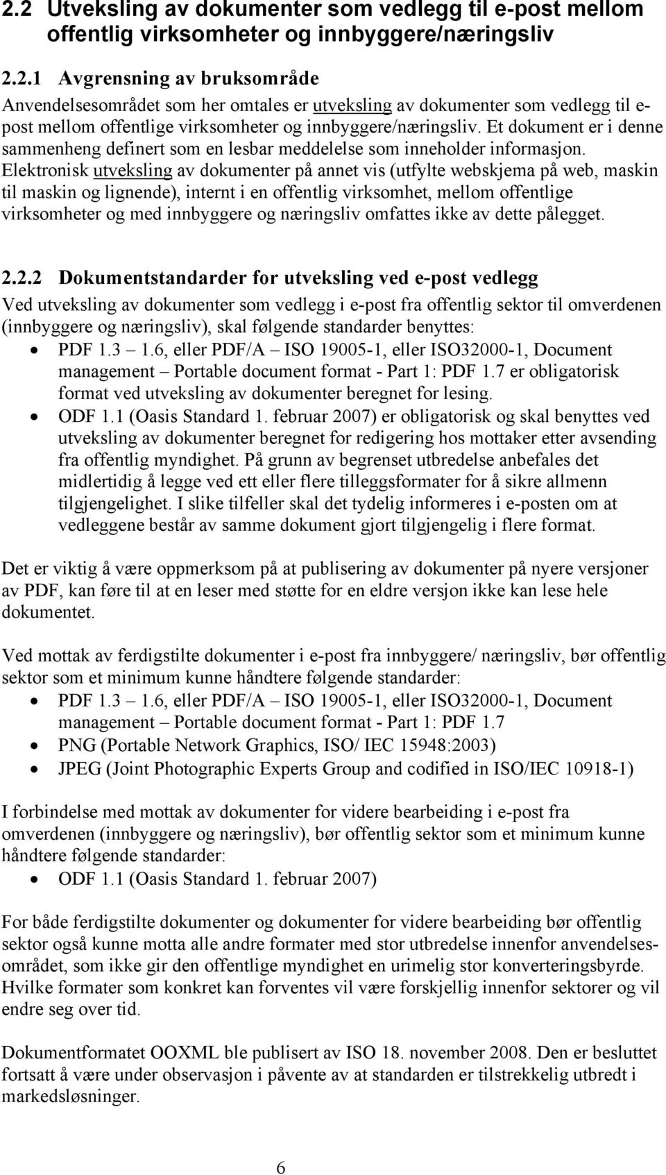 Elektronisk utveksling av dokumenter på annet vis (utfylte webskjema på web, maskin til maskin og lignende), internt i en offentlig virksomhet, mellom offentlige virksomheter og med innbyggere og