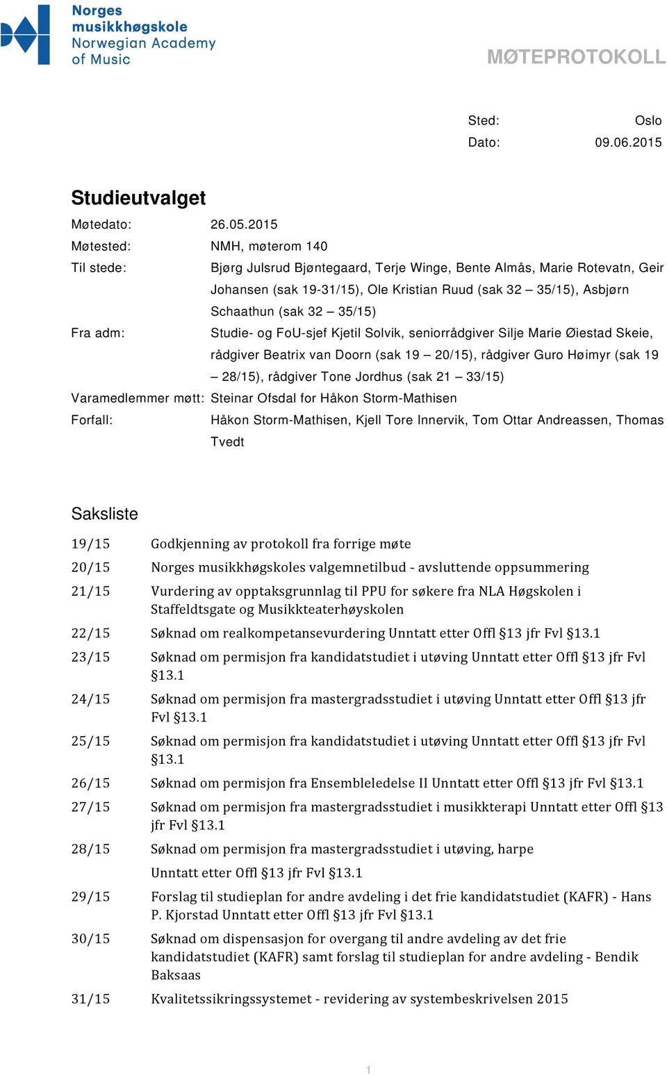 32 35/15) Fra adm: Studie- og FoU-sjef Kjetil Solvik, seniorrådgiver Silje Marie Øiestad Skeie, rådgiver Beatrix van Doorn (sak 19 20/15), rådgiver Guro Høimyr (sak 19 28/15), rådgiver Tone Jordhus