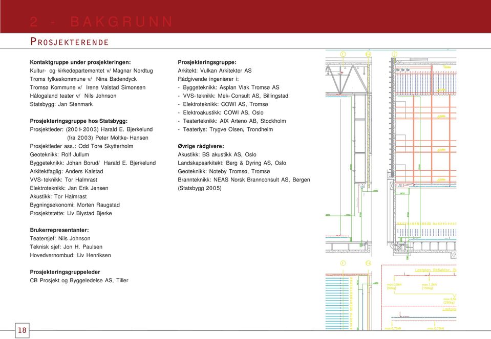 : Odd Tore Skytterholm Geoteknikk: Rolf Jullum Byggeteknikk: Johan Borud/ Harald E.