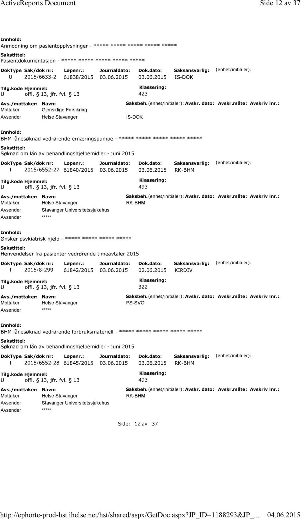 : S-DOK BHM lånesøknad vedrørende ernæringspumpe - ***** ***** ***** ***** ***** Søknad om lån av behandlingshjelpemidler - juni 2015 2015/6552-27 61840/2015 493 Stavanger niversitetssjukehus Saksbeh.