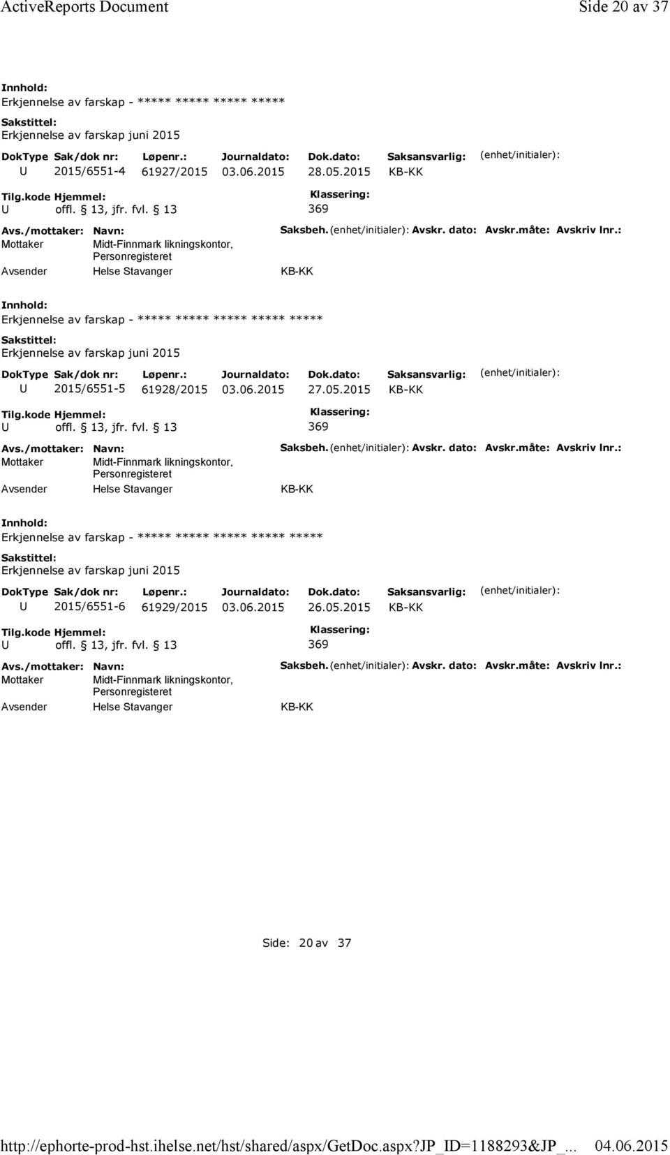 2015 369 Mottaker Midt-Finnmark likningskontor, Personregisteret Saksbeh. Avskr. dato: Avskr.måte: Avskriv lnr.