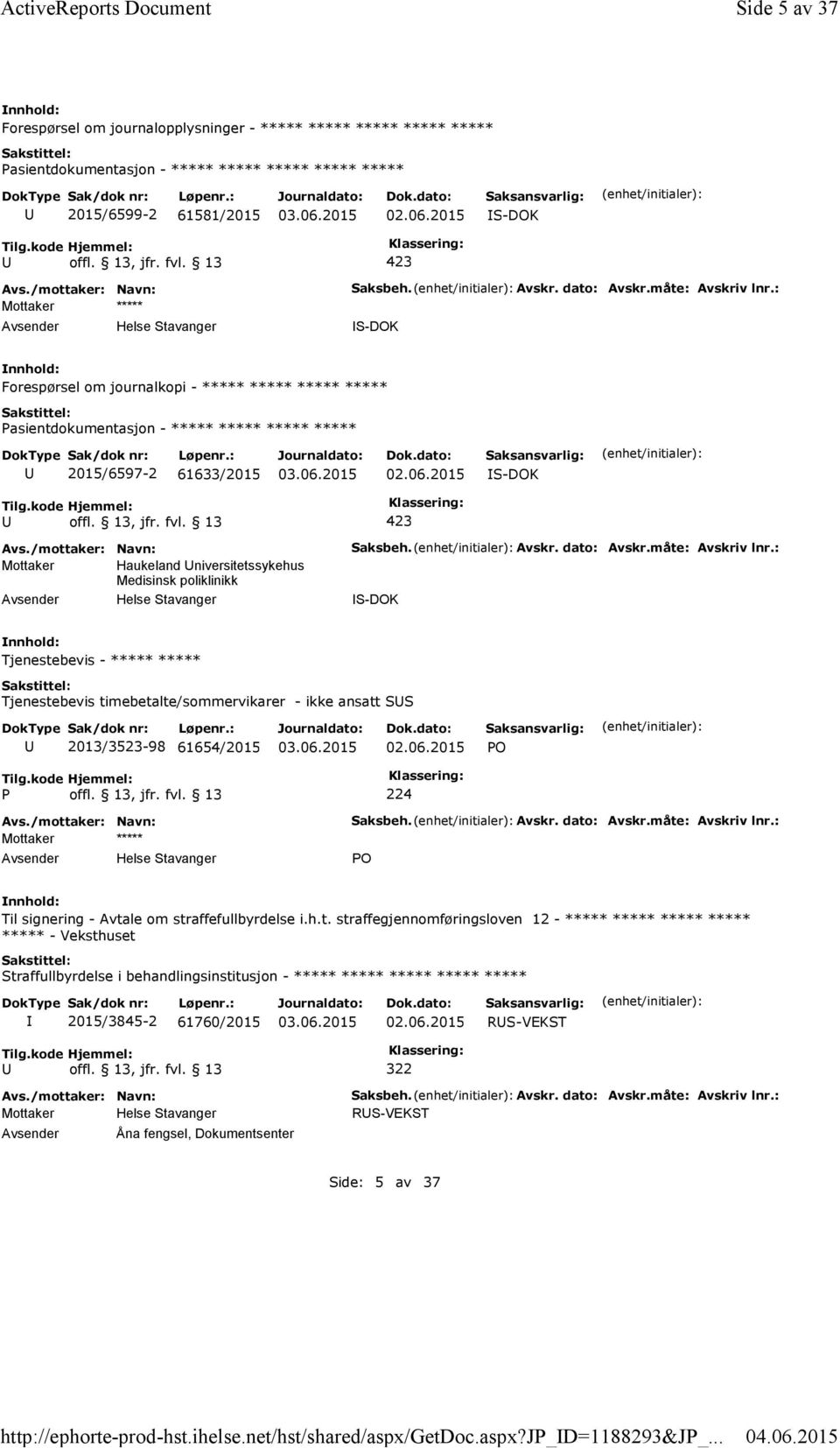 2015 S-DOK Mottaker Haukeland niversitetssykehus Medisinsk poliklinikk Saksbeh. Avskr. dato: Avskr.måte: Avskriv lnr.