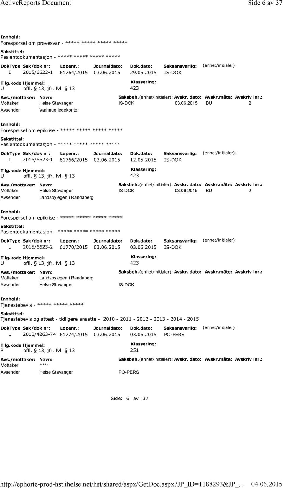 Avskr. dato: Avskr.måte: Avskriv lnr.: S-DOK Tjenestebevis - ***** ***** ***** Tjenestebevis og attest - tidligere ansatte - 2010-2011 - 2012-2013 - 2014-2015 2010/4263-74 61774/2015 PO-PERS P offl.