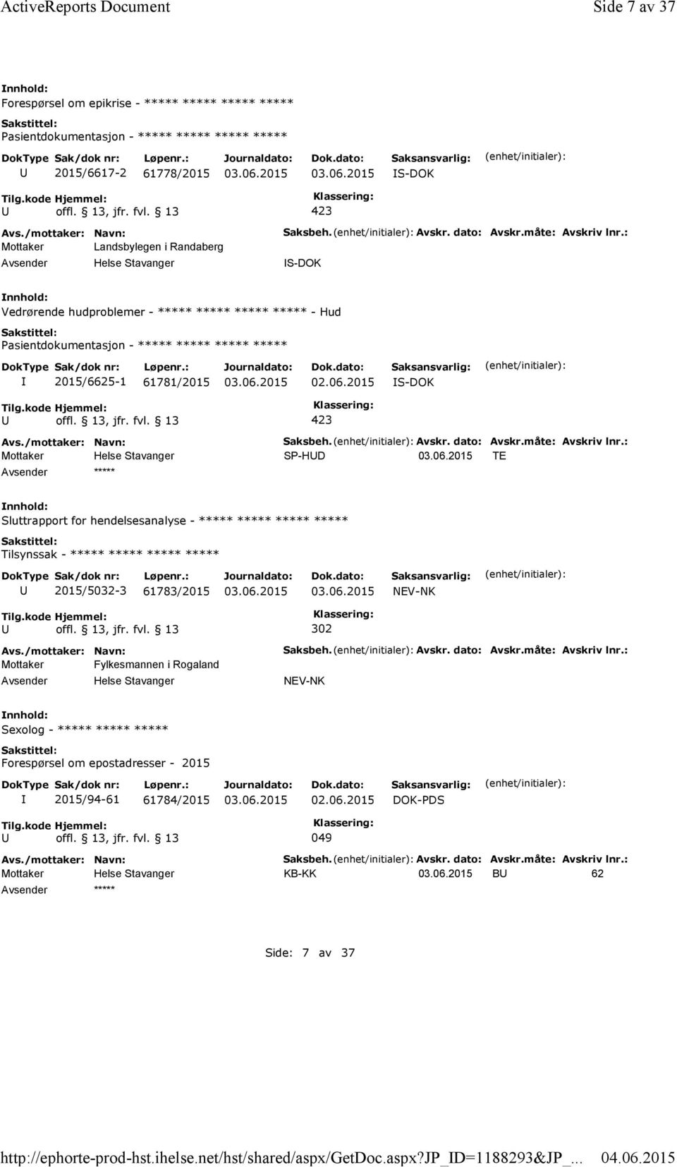 : S-DOK Vedrørende hudproblemer - ***** ***** ***** ***** - Hud 2015/6625-1 61781/2015 02.06.2015 S-DOK Saksbeh. Avskr. dato: Avskr.måte: Avskriv lnr.