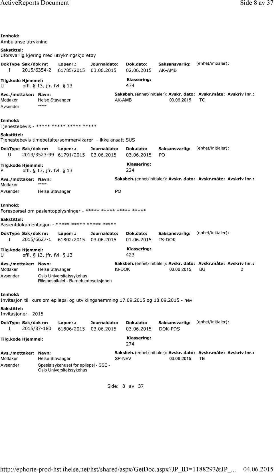 : AK-AMB TO ***** Tjenestebevis - ***** ***** ***** ***** Tjenestebevis timebetalte/sommervikarer - ikke ansatt SS 2013/3523-99 61791/2015 PO P offl. 13, jfr. fvl. 13 224 Mottaker ***** Saksbeh.