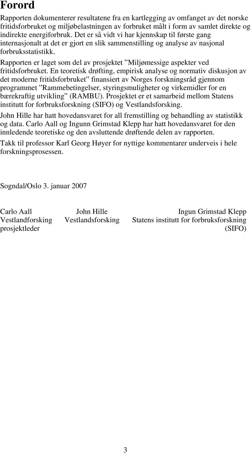 Rapporten er laget som del av prosjektet Miljømessige aspekter ved fritidsforbruket.