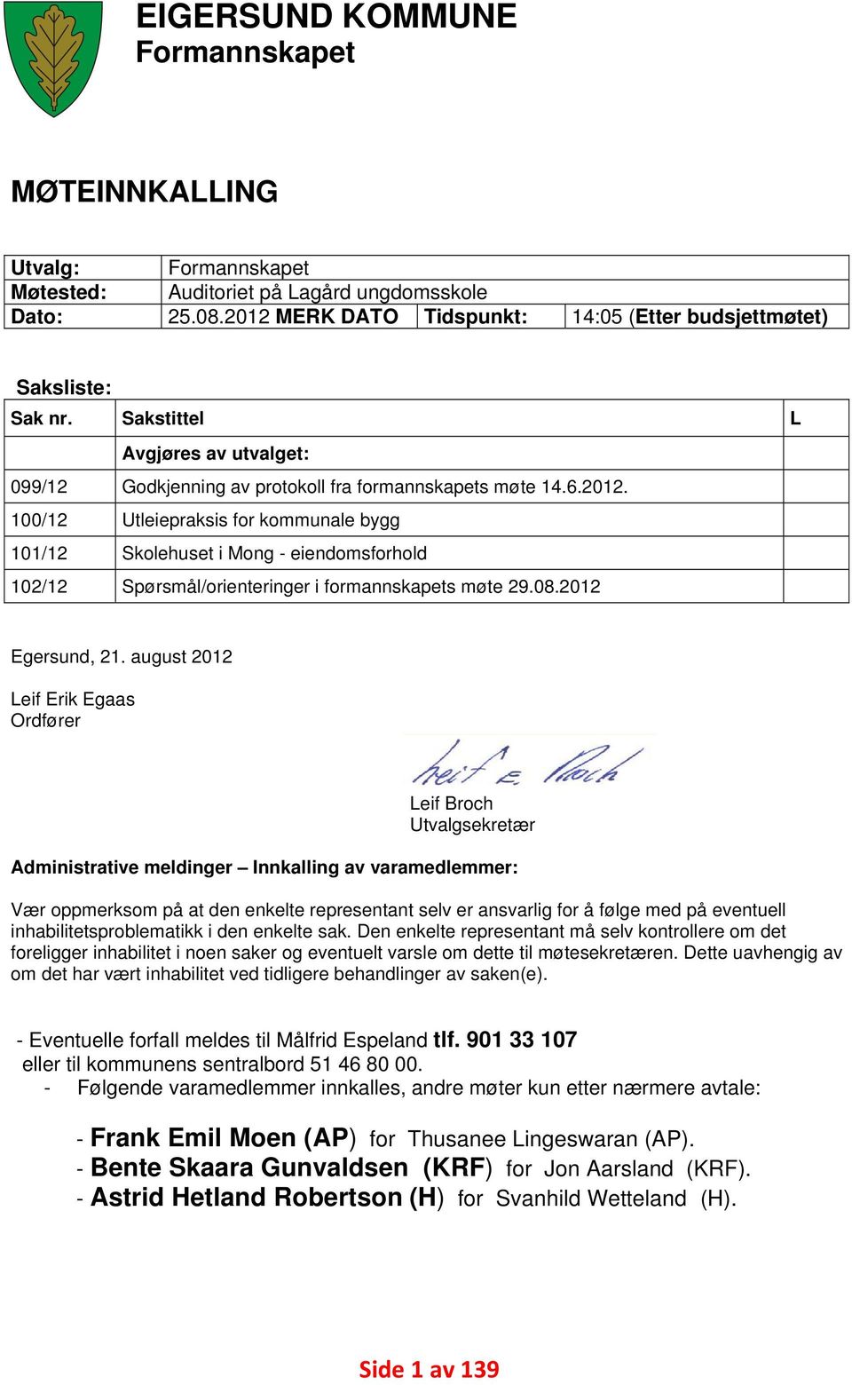 100/12 Utleiepraksis for kommunale bygg 101/12 Skolehuset i Mong - eiendomsforhold 102/12 Spørsmål/orienteringer i formannskapets møte 29.08.2012 Egersund, 21.