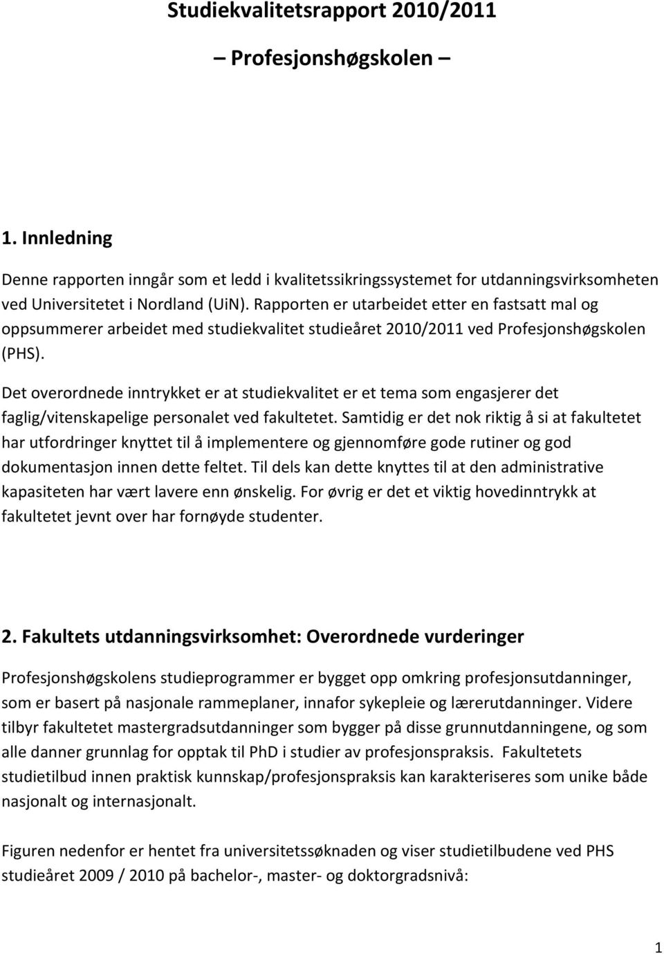 Det overordnede inntrykket er at studiekvalitet er et tema som engasjerer det faglig/vitenskapelige personalet ved fakultetet.