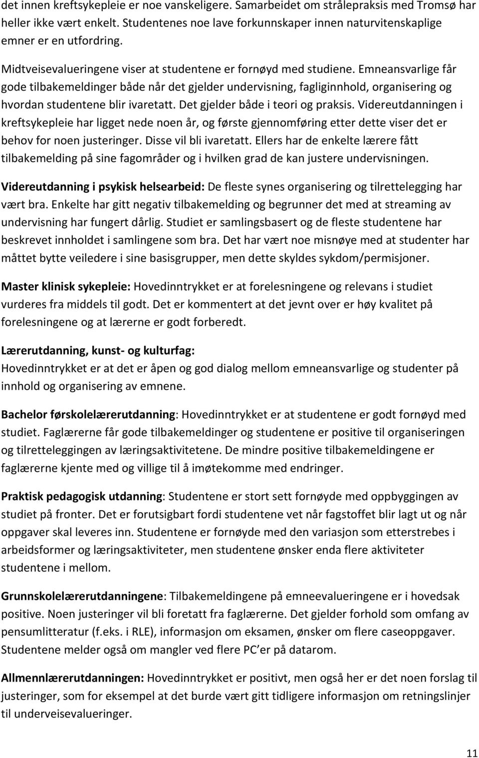 Emneansvarlige får gode tilbakemeldinger både når det gjelder undervisning, fagliginnhold, organisering og hvordan studentene blir ivaretatt. Det gjelder både i teori og praksis.