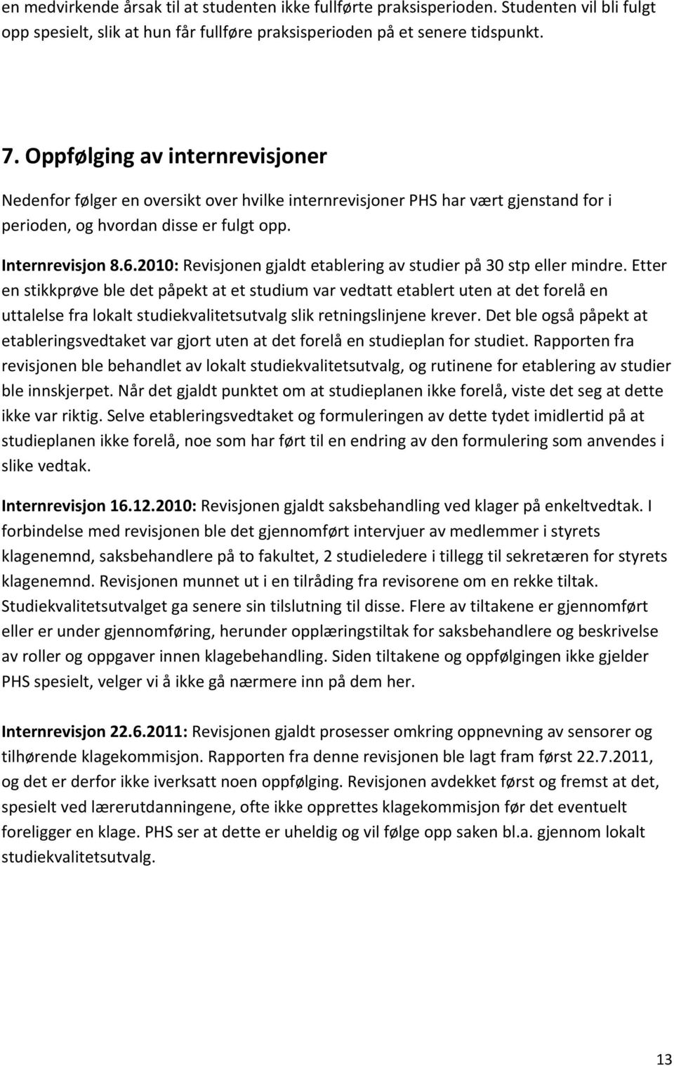 2010: Revisjonen gjaldt etablering av studier på 30 stp eller mindre.