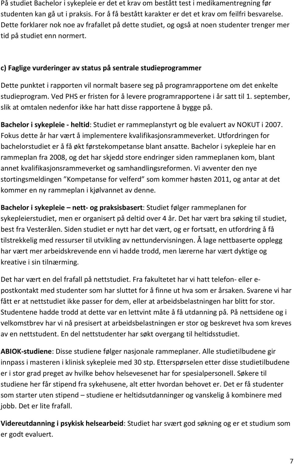 c) Faglige vurderinger av status på sentrale studieprogrammer Dette punktet i rapporten vil normalt basere seg på programrapportene om det enkelte studieprogram.