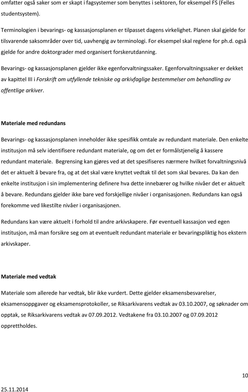 Bevarings- og kassasjonsplanen gjelder ikke egenforvaltningssaker.