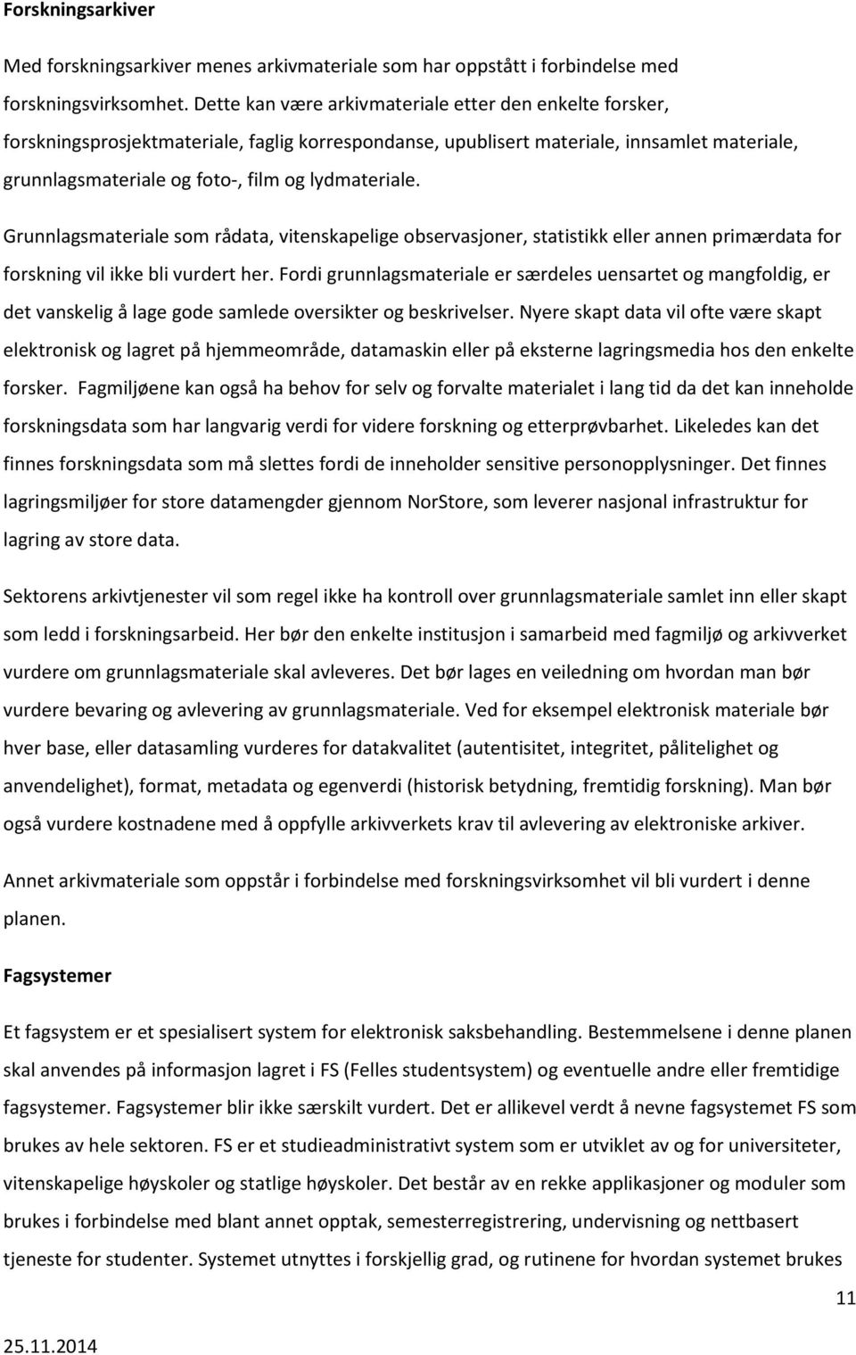 lydmateriale. Grunnlagsmateriale som rådata, vitenskapelige observasjoner, statistikk eller annen primærdata for forskning vil ikke bli vurdert her.