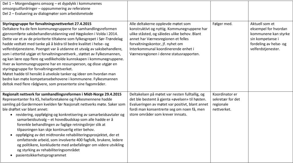 Dette var et av de prioriterte tiltakene som fylkesgrepet i Sør-Trøndelag hadde vedtatt med tanke på å bidra til bedre kvalitet i helse- og velferdstjenestene.