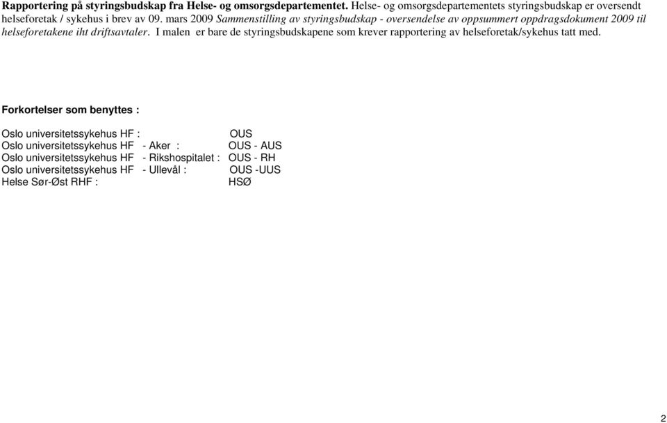 mars 2009 Sammenstilling av styringsbudskap - oversendelse av oppsummert oppdragsdokument 2009 til helseforetakene iht driftsavtaler.