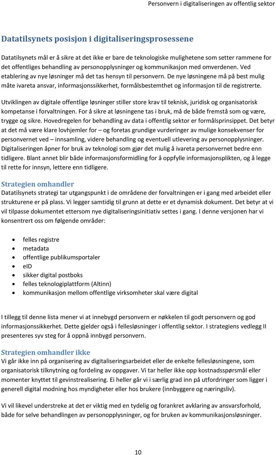 De nye løsningene må på best mulig måte ivareta ansvar, informasjonssikkerhet, formålsbestemthet og informasjon til de registrerte.