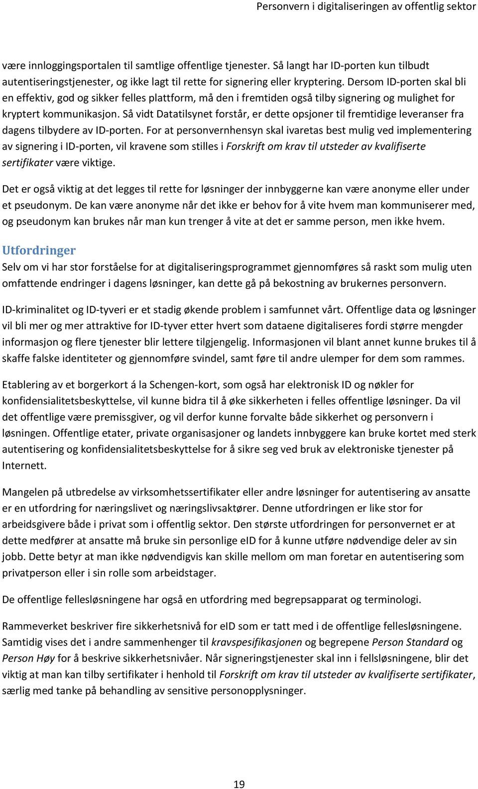 Så vidt Datatilsynet forstår, er dette opsjoner til fremtidige leveranser fra dagens tilbydere av ID-porten.