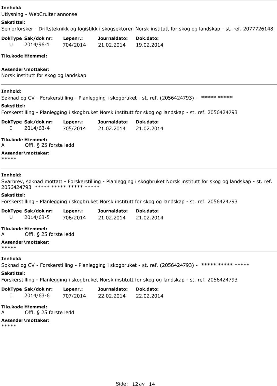 (2056424793) - 2014/63-4 705/2014 Svarbrev, søknad mottatt - Forskerstilling - Planlegging i skogbruket Norsk institutt for skog og landskap - st.