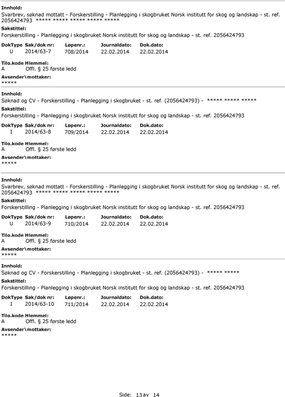 (2056424793) - 2014/63-8 709/2014  2056424793 2014/63-9 710/2014 Søknad og CV - Forskerstilling - Planlegging i skogbruket - st.