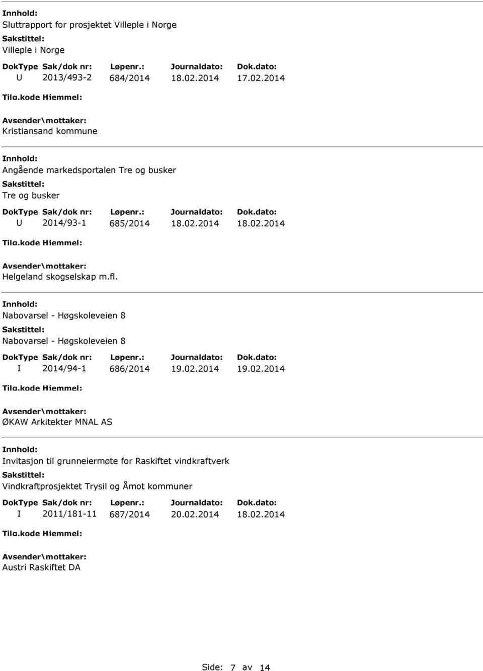 Nabovarsel - Høgskoleveien 8 Nabovarsel - Høgskoleveien 8 2014/94-1 686/2014 19.02.