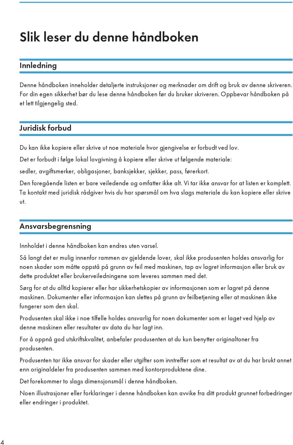 Juridisk forbud Du kan ikke kopiere eller skrive ut noe materiale hvor gjengivelse er forbudt ved lov.
