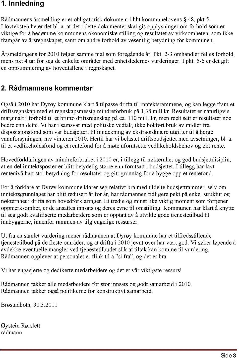 forhold av vesentlig betydning for kommunen. Årsmeldingens for 2010 følger samme mal som foregående år. Pkt.