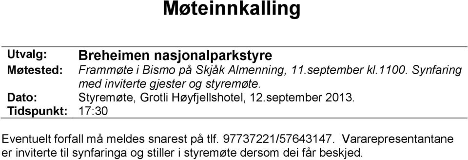 Dato: Styremøte, Grotli Høyfjellshotel, 12.september 2013.