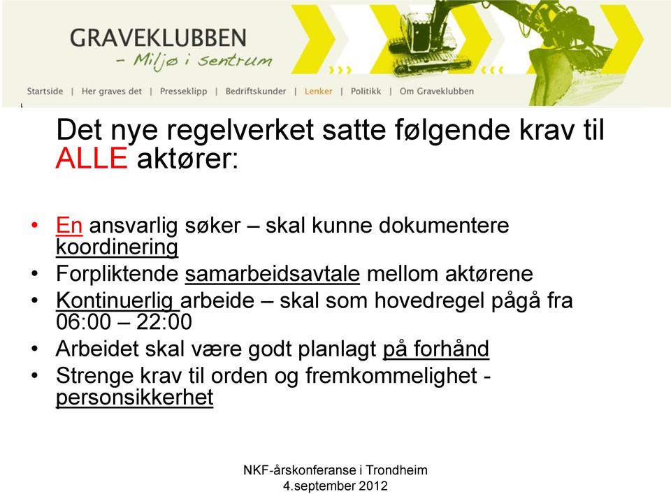 aktørene Kontinuerlig arbeide skal som hovedregel pågå fra 06:00 22:00 Arbeidet