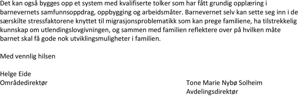 Barnevernet selv kan sette seg inn i de særskilte stressfaktorene knyttet til migrasjonsproblematikk som kan prege familiene, ha