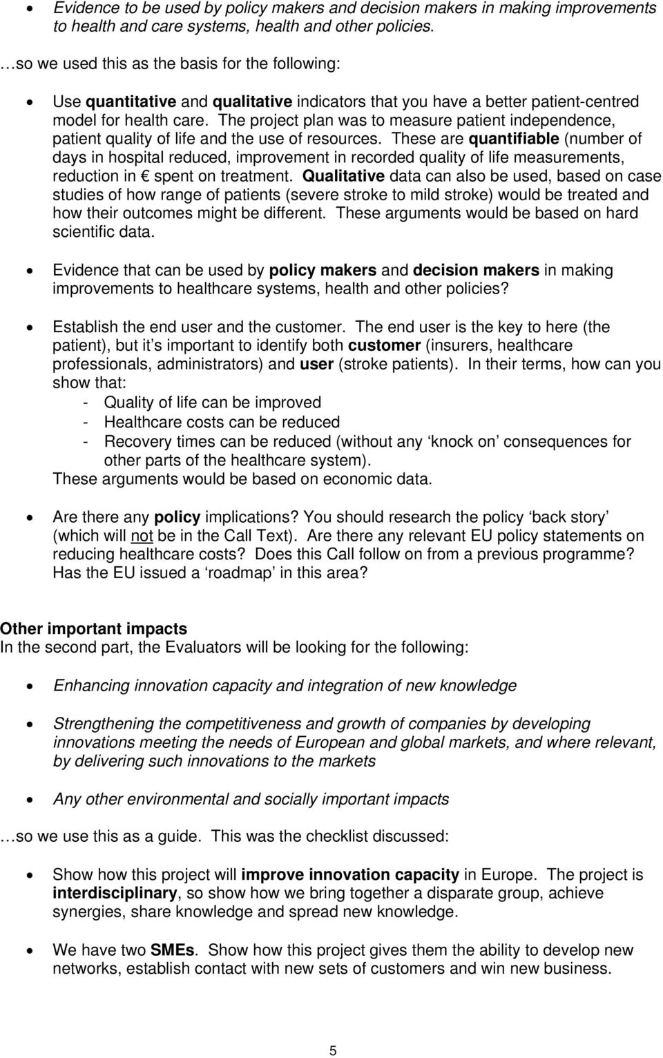 The project plan was to measure patient independence, patient quality of life and the use of resources.